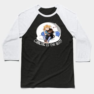 CUDDLING IS THE BEST! Baseball T-Shirt